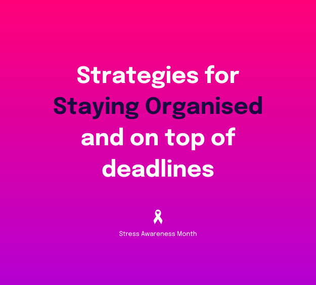 Strategies for staying organised and on top of deadlines