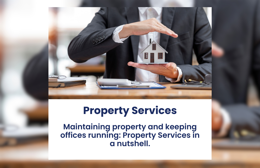 Maintaining property and keeping offices running: Property Services in a nutshell.