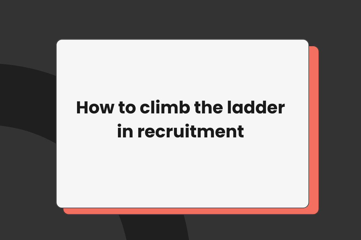 How to climb the ladder in recruitment
