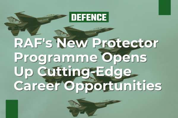 RAF's New Protector Programme Opens Up Cutting-Edge Career Opportunities