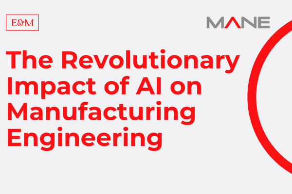 The Revolutionary Impact of AI on Manufacturing Engineering