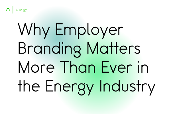 Why Employer Branding Matters More Than Ever in the Energy Industry