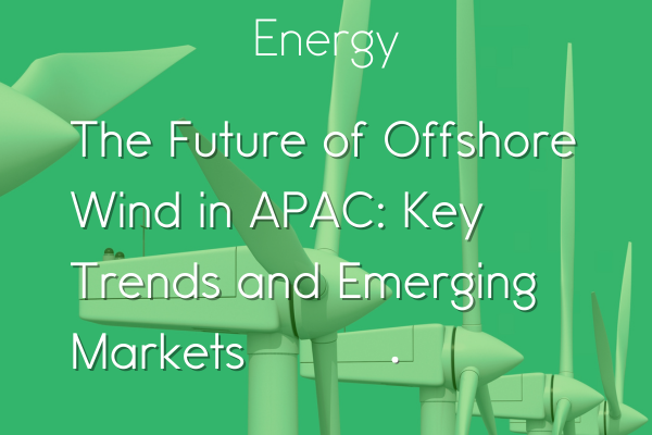 The Future of Offshore Wind in APAC: Key Trends and Emerging Markets