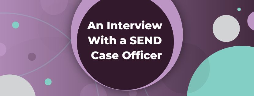 The Impact of Early Intervention & Specialist Schools – An Interview with a SEND Case Officer